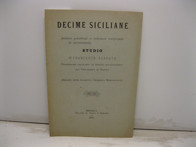Decime siciliane (animus possidendi, tributarie trasformate in sacramentali). Studio. Estratto dalla Gazzetta Giuridica Meridionale